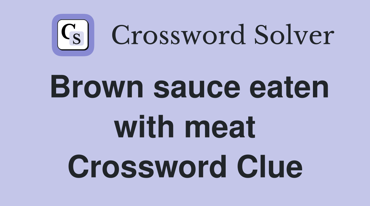 Brown sauce eaten with meat Crossword Clue
