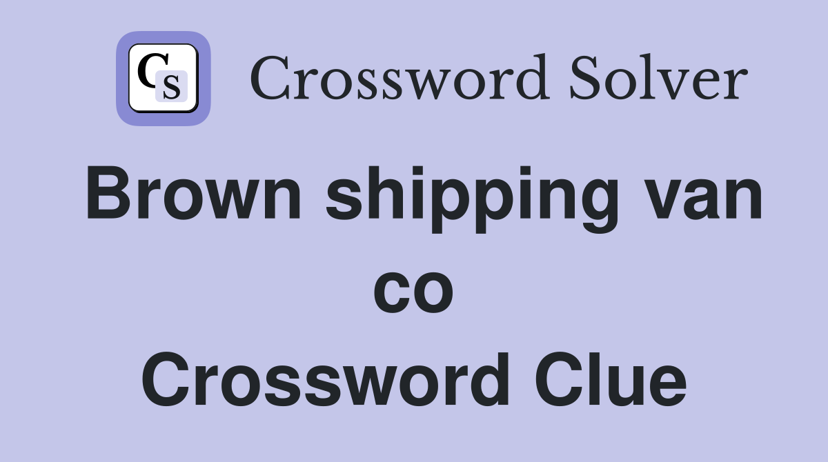 Brown shipping van co Crossword Clue