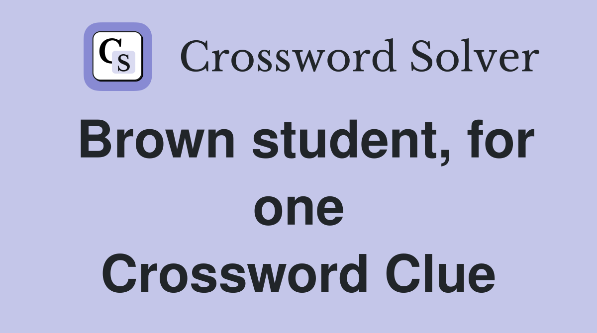 Brown student, for one Crossword Clue