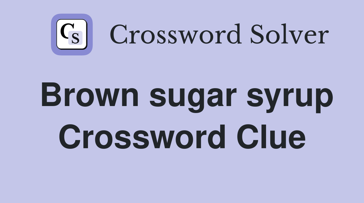 Brown sugar syrup Crossword Clue