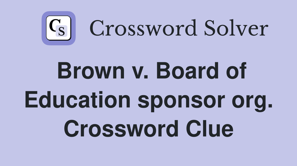 Brown v. Board of Education sponsor org. Crossword Clue