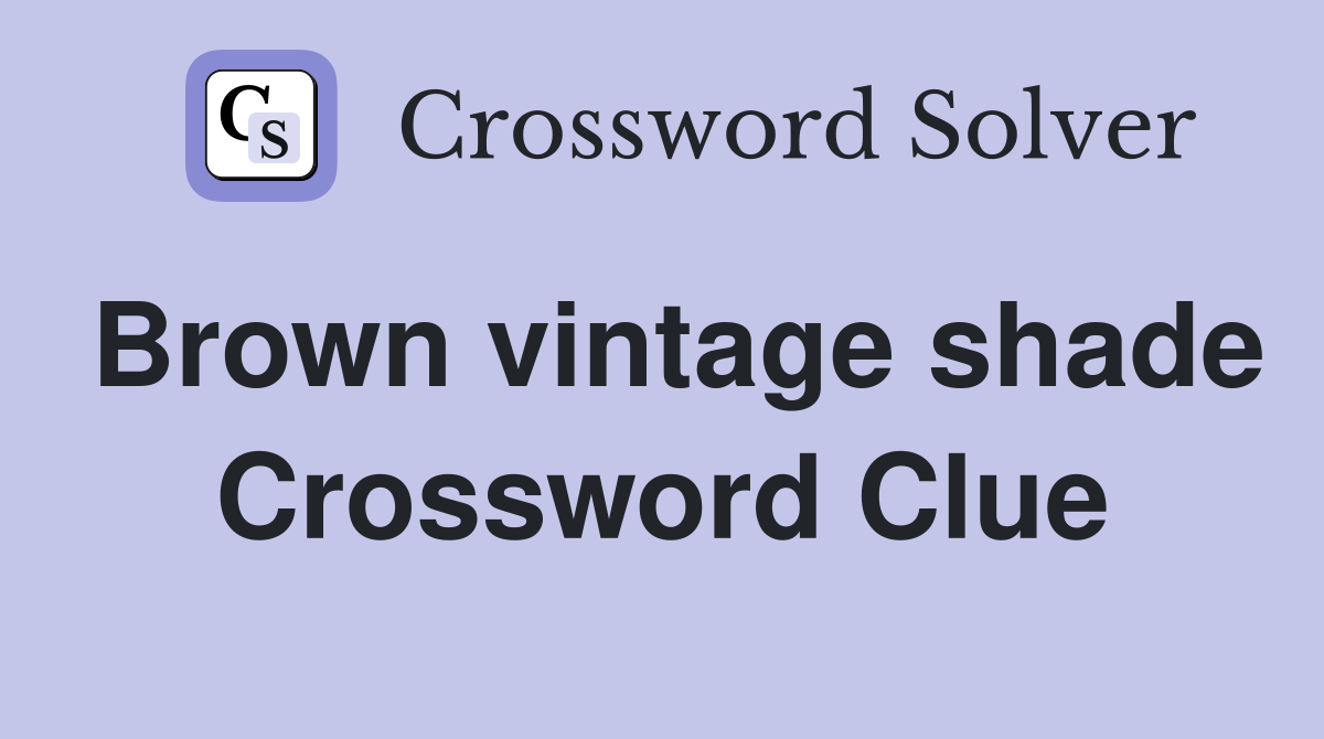 Brown vintage shade Crossword Clue