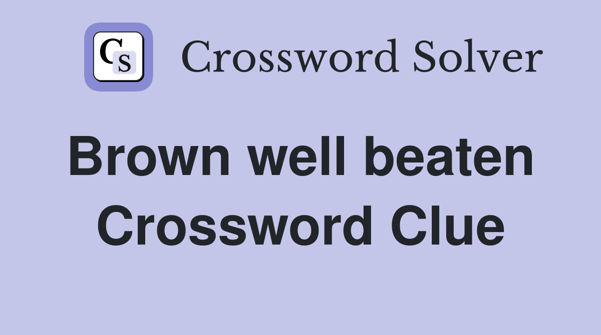 Brown well beaten  Crossword Clue