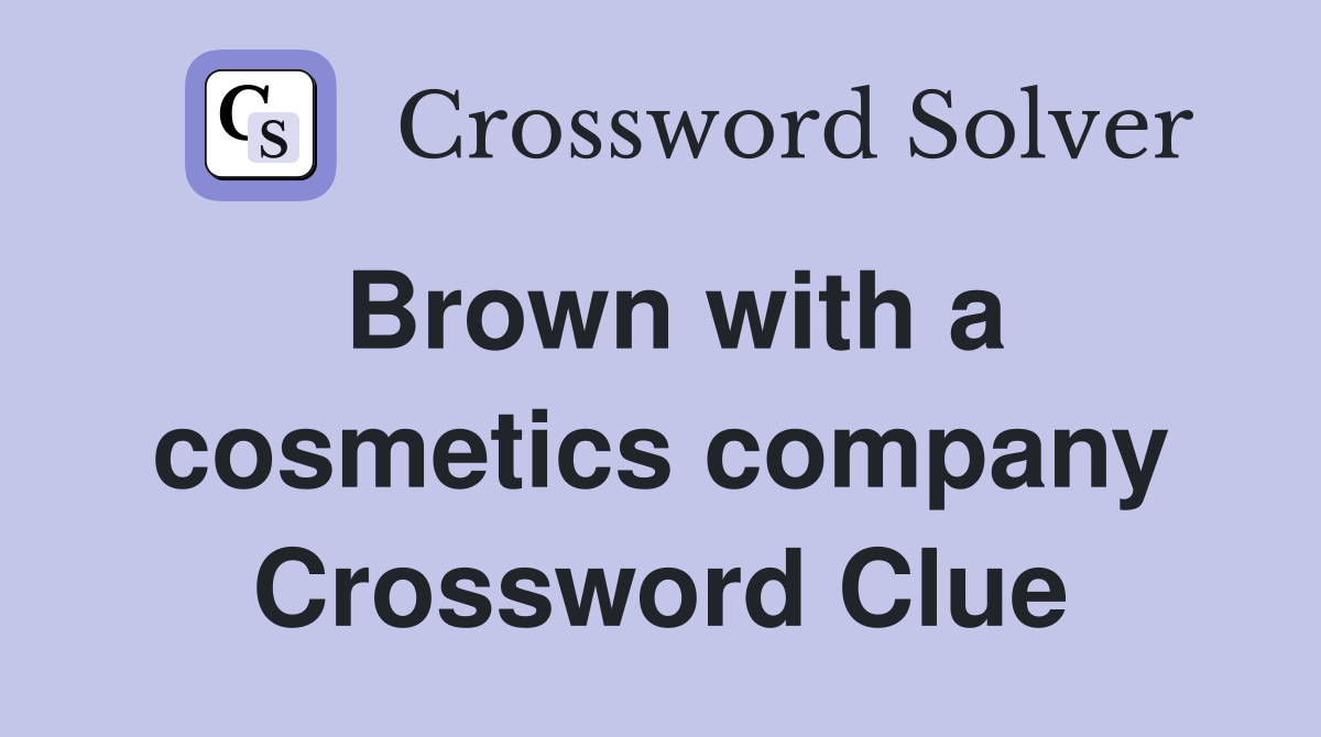 Brown with a cosmetics company Crossword Clue