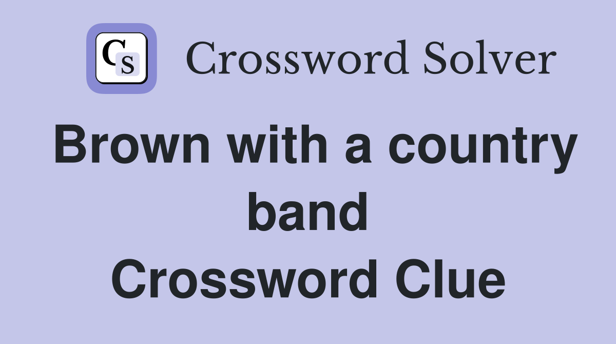 Brown with a country band Crossword Clue