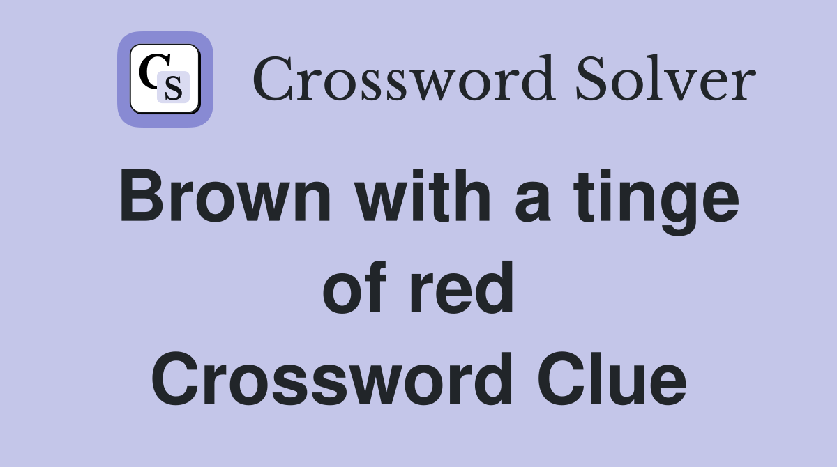 Brown with a tinge of red Crossword Clue