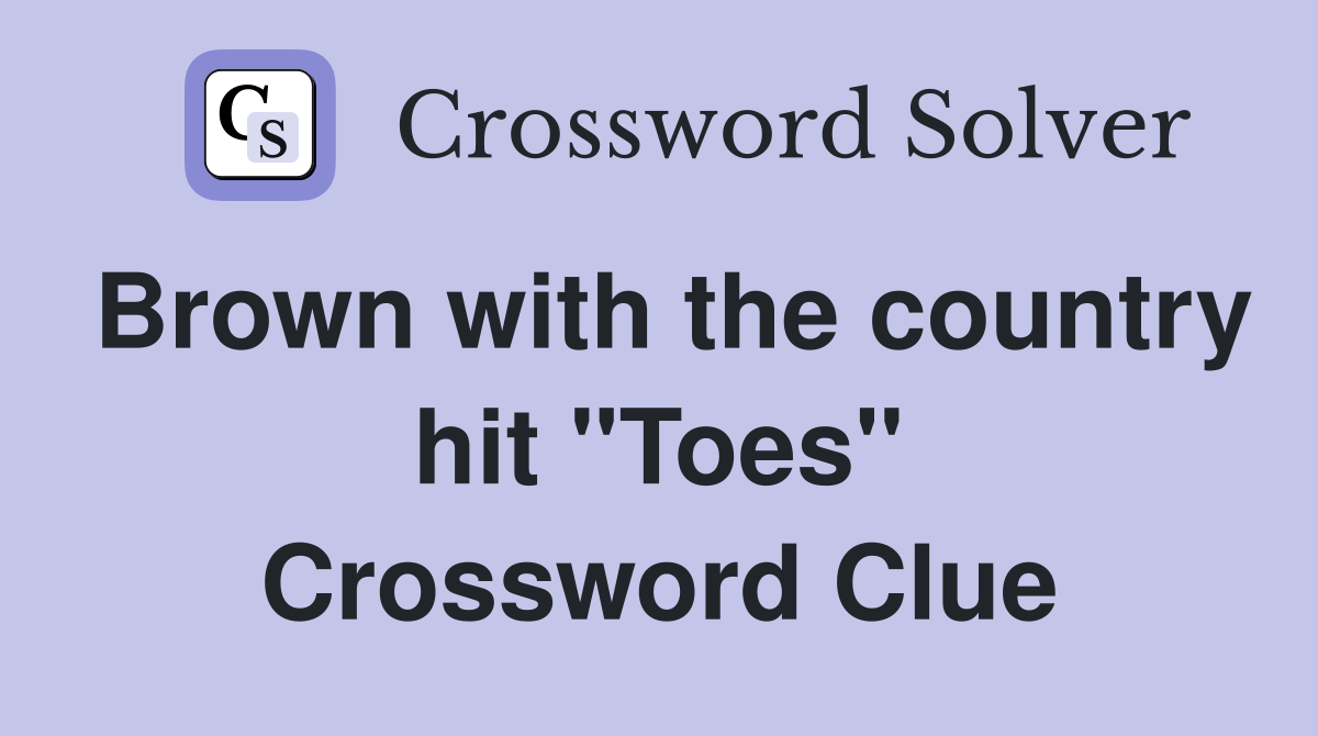 Brown with the country hit "Toes" Crossword Clue