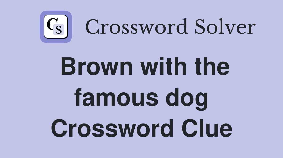 Brown with the famous dog Crossword Clue