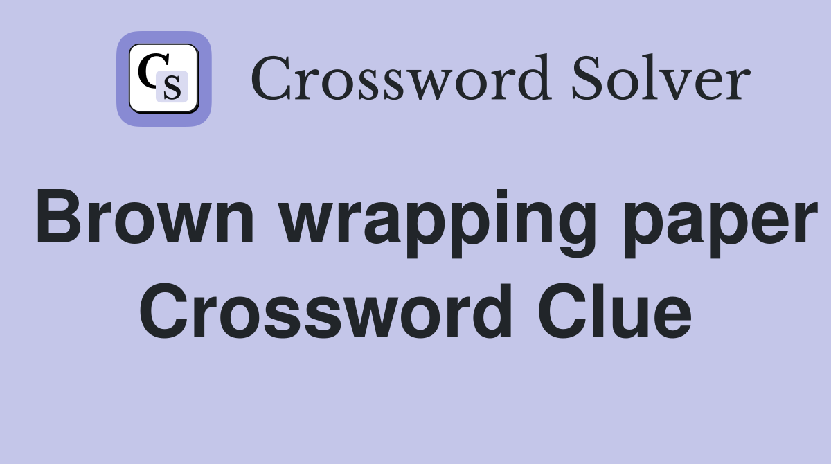 Brown wrapping paper Crossword Clue
