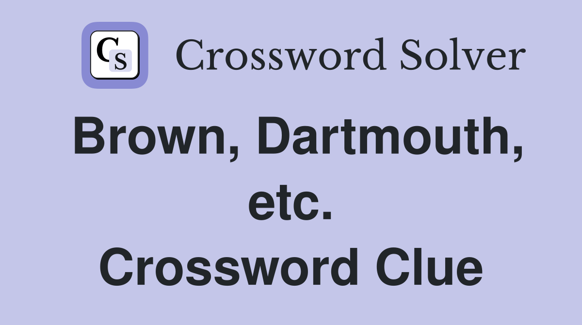 Brown, Dartmouth, etc. Crossword Clue