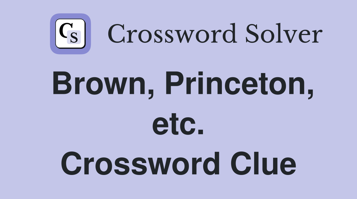 Brown, Princeton, etc. Crossword Clue