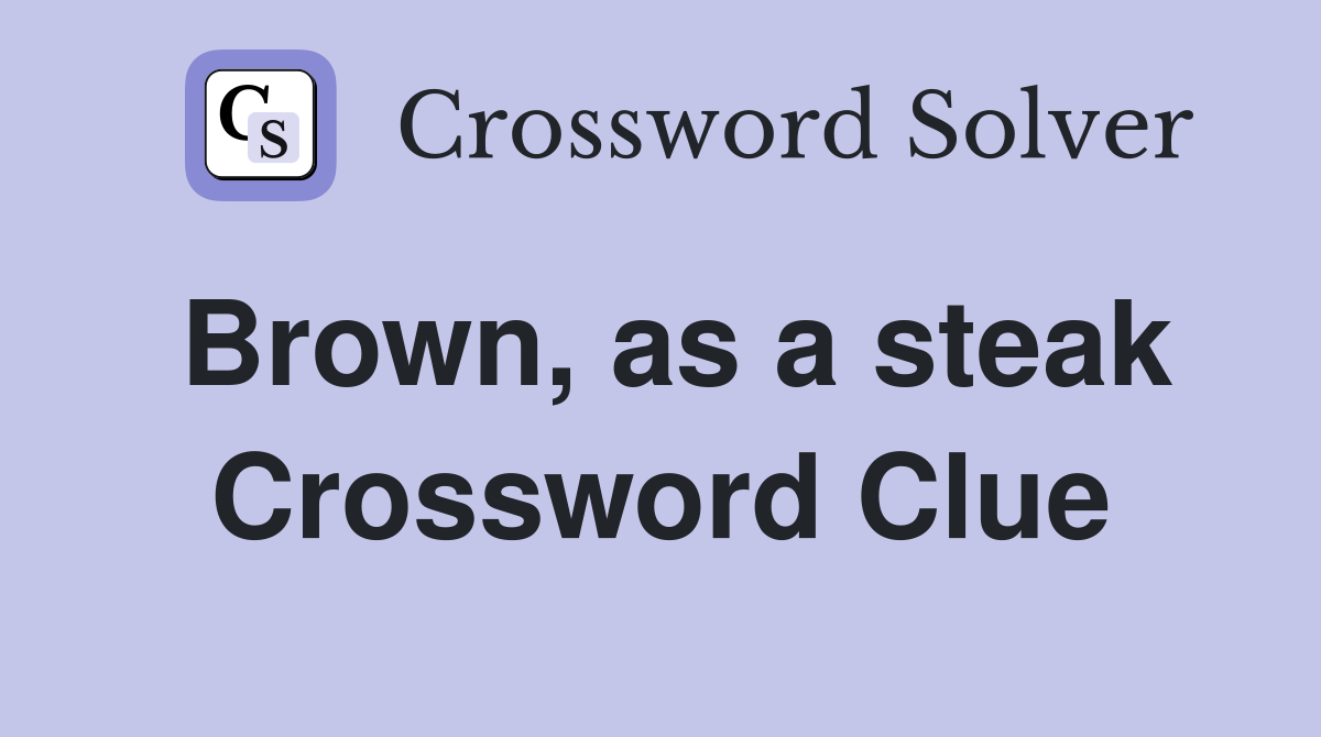 Brown, as a steak Crossword Clue