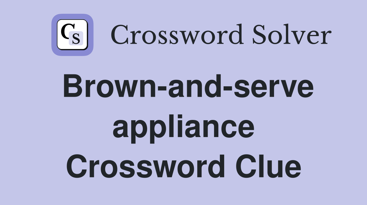 Brown-and-serve appliance Crossword Clue