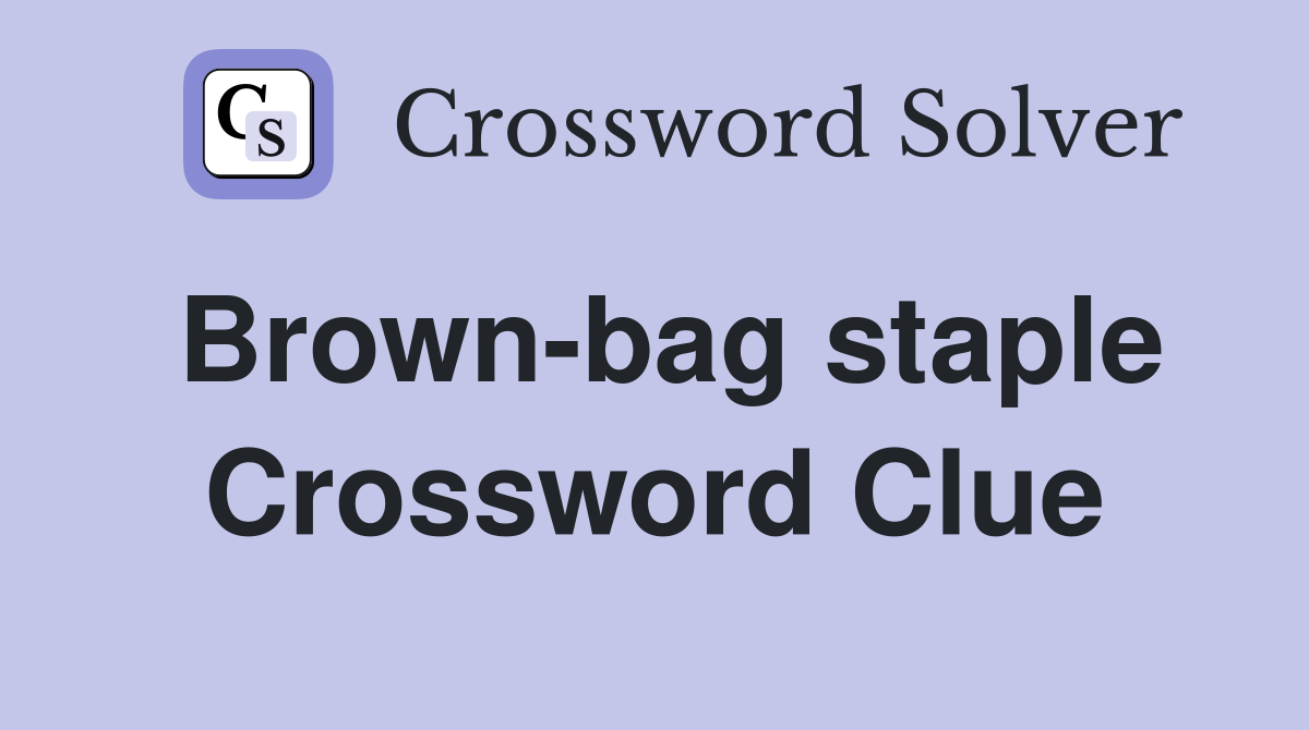 Brown-bag staple Crossword Clue