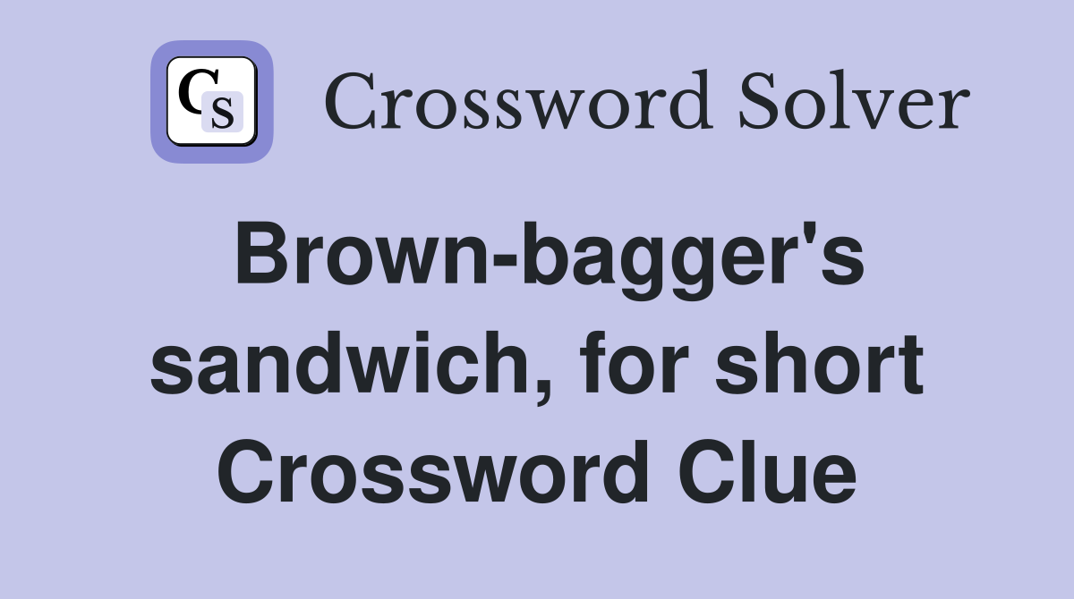 Brown-bagger's sandwich, for short Crossword Clue