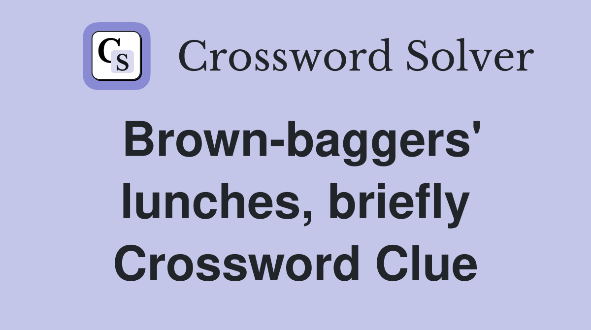 Brown-baggers' lunches, briefly Crossword Clue