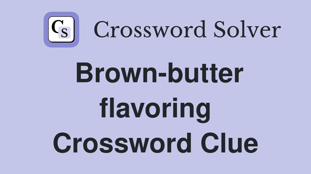 Brown-butter flavoring Crossword Clue