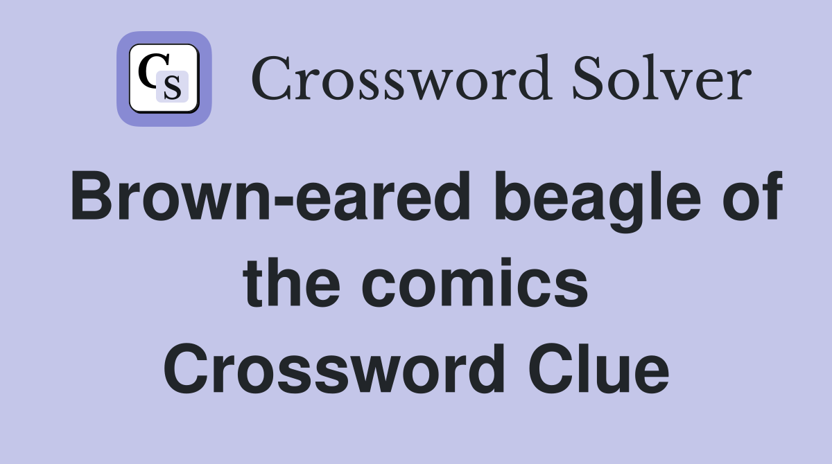 Brown-eared beagle of the comics Crossword Clue