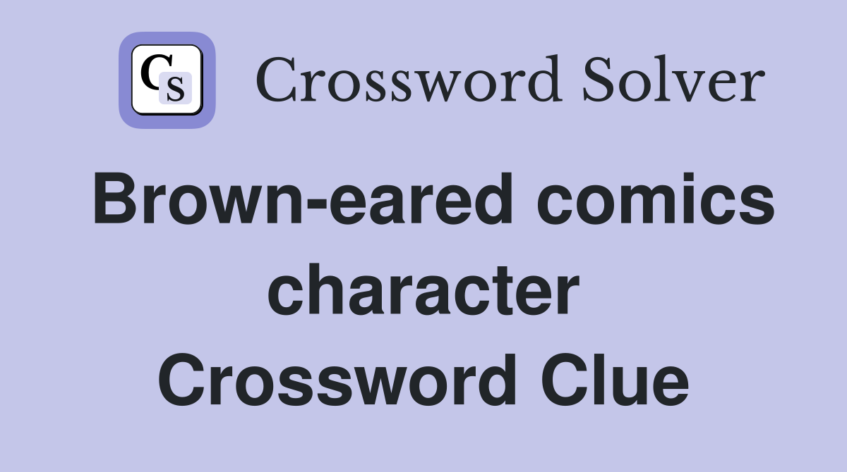 Brown-eared comics character Crossword Clue