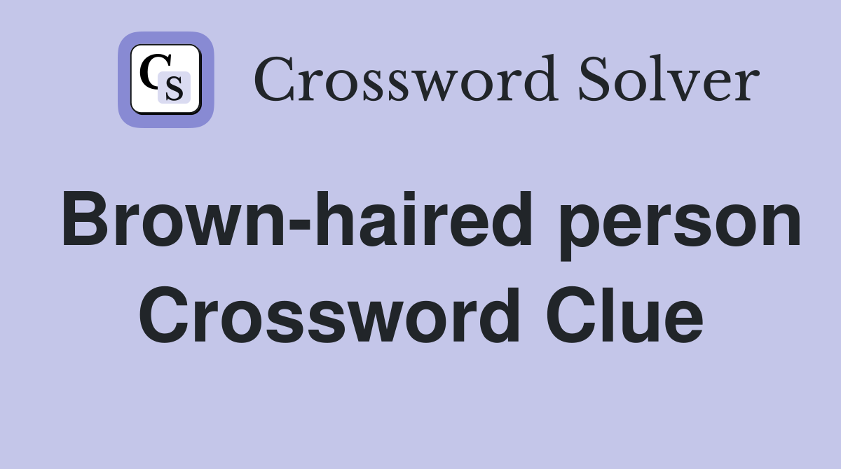 Brown-haired person Crossword Clue