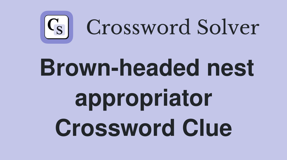 Brown-headed nest appropriator Crossword Clue