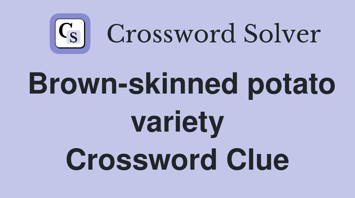 Brown-skinned potato variety Crossword Clue