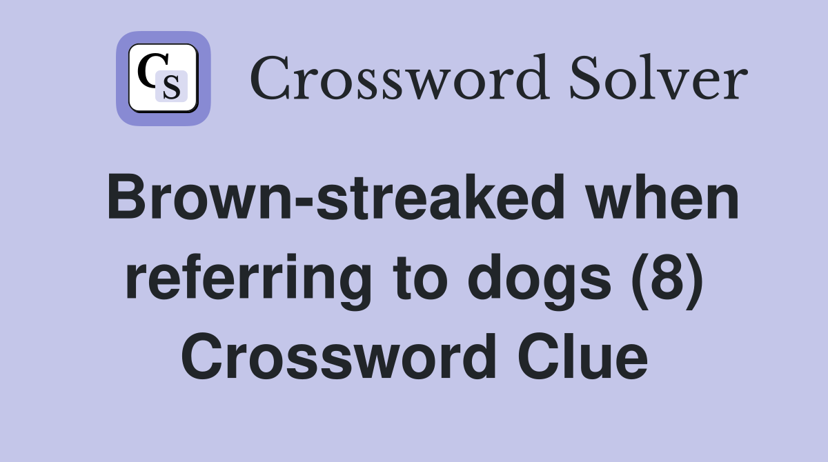 Brown-streaked when referring to dogs (8) Crossword Clue