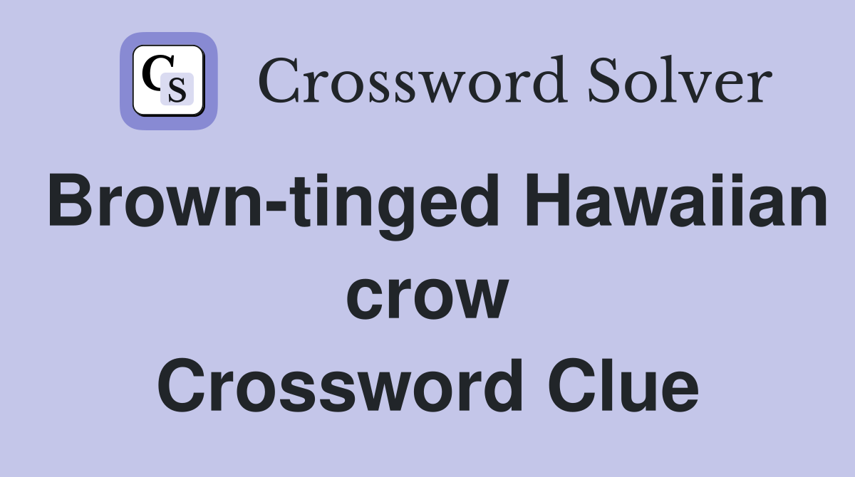 Brown-tinged Hawaiian crow Crossword Clue