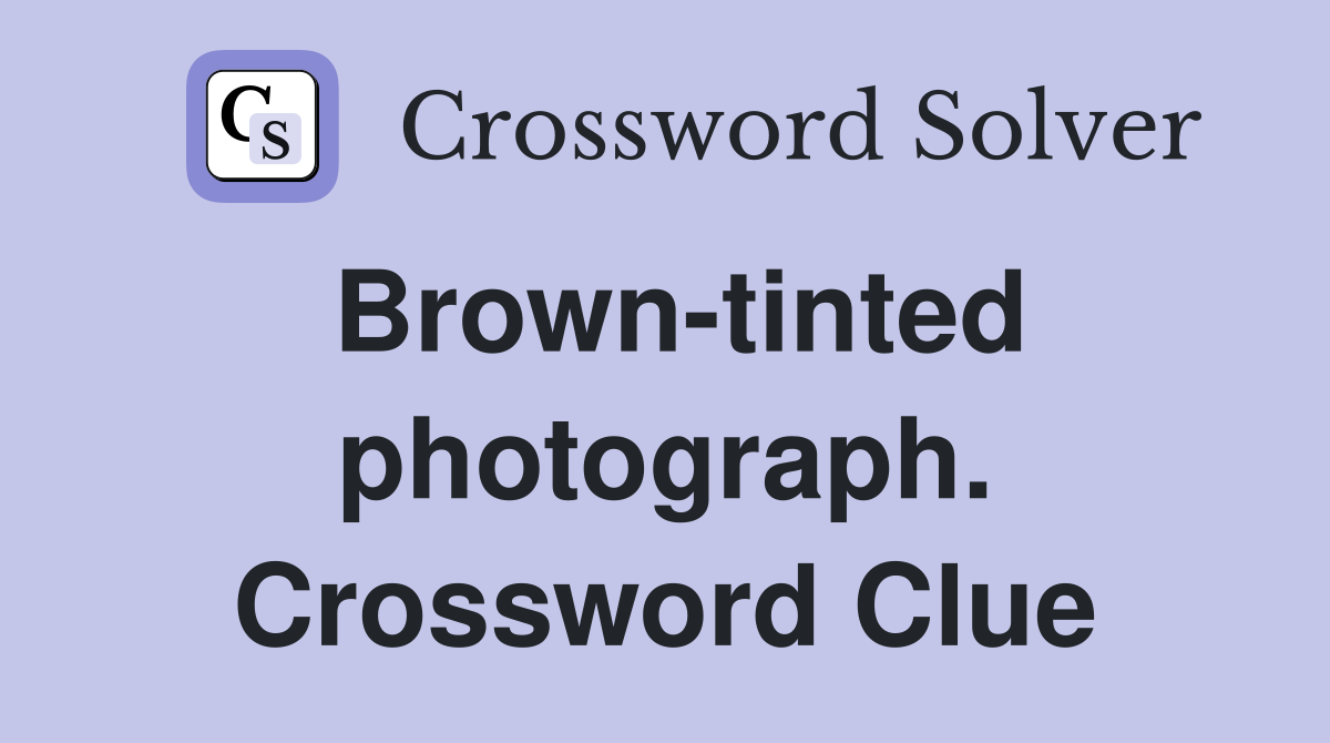 Brown-tinted photograph. Crossword Clue
