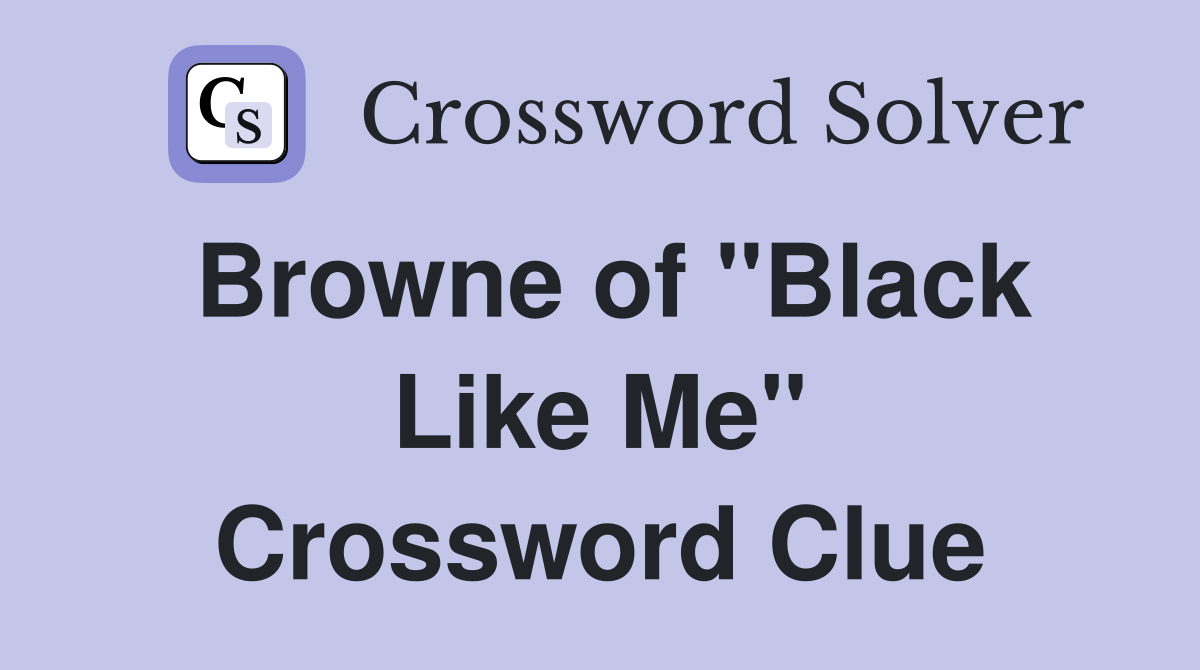 Browne of "Black Like Me" Crossword Clue