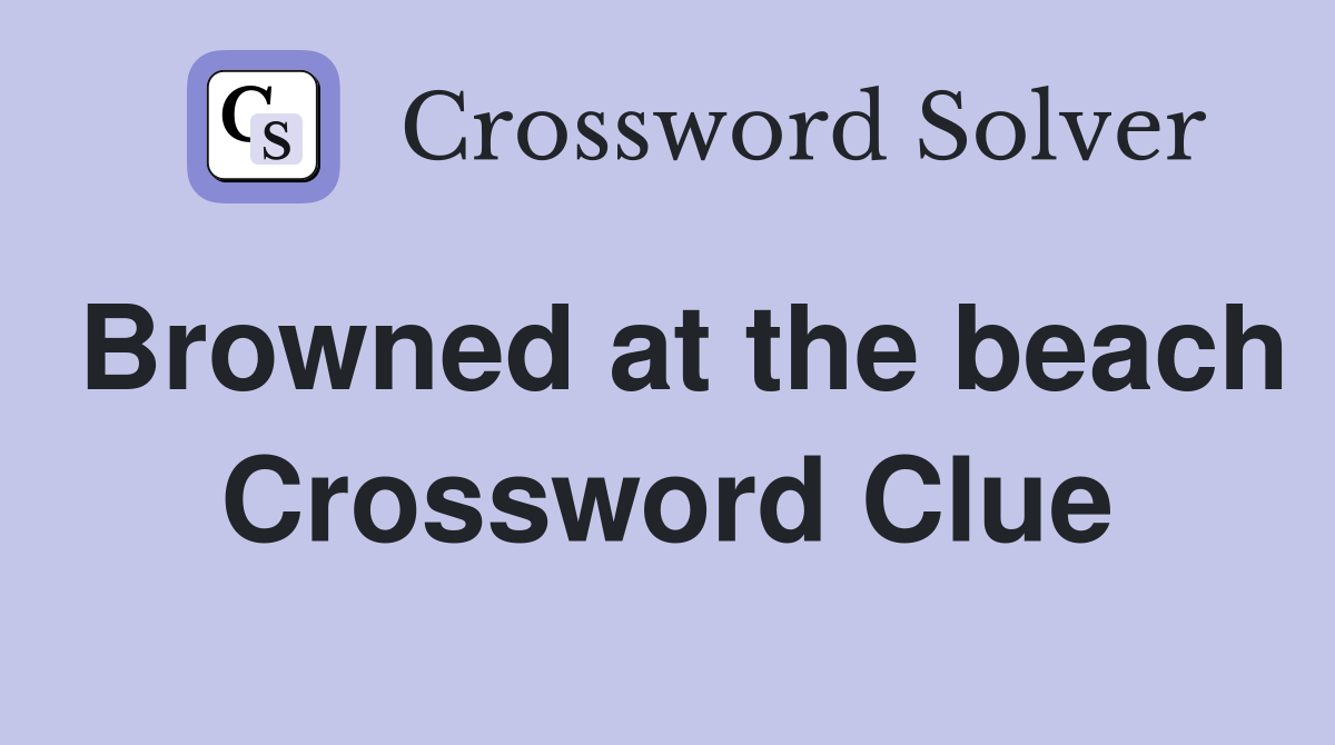 Browned at the beach Crossword Clue