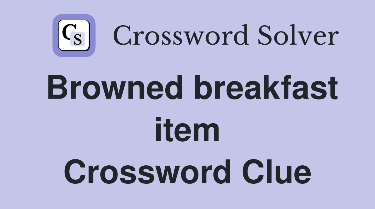 Browned breakfast item Crossword Clue