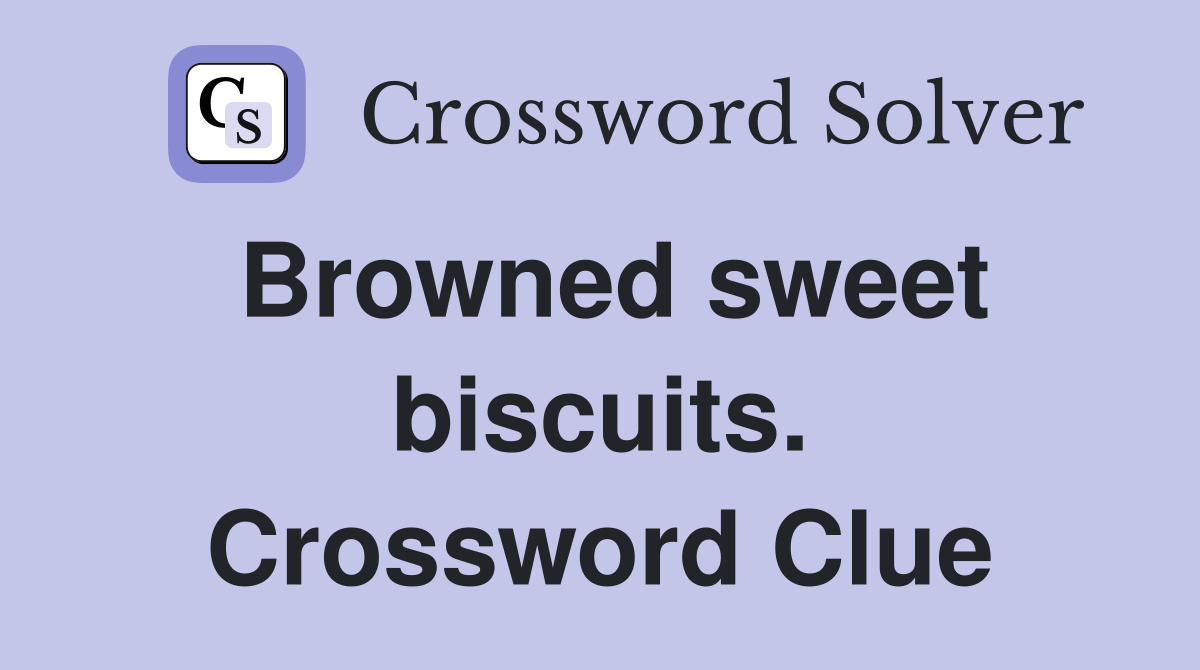 Browned sweet biscuits. Crossword Clue