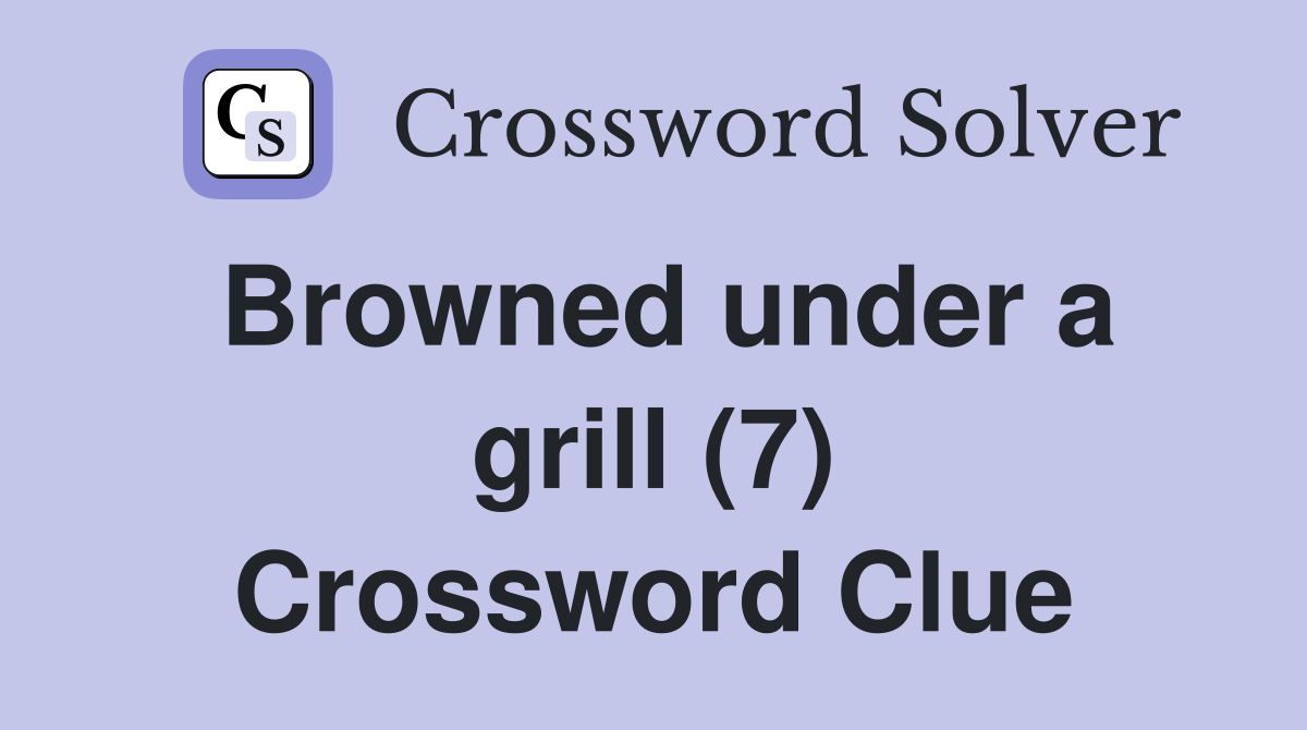 Browned under a grill (7) Crossword Clue