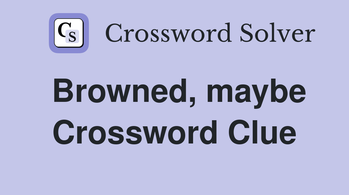 Browned, maybe Crossword Clue