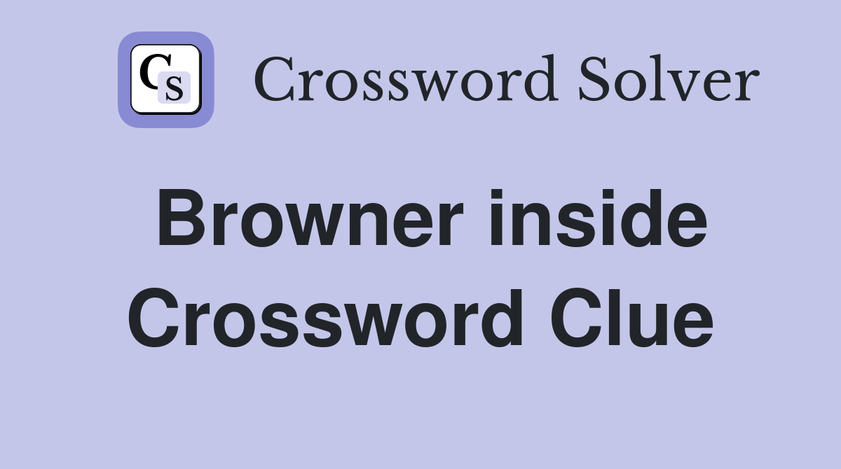 Browner inside Crossword Clue
