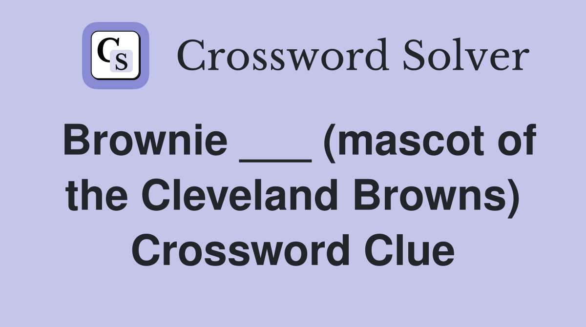 Brownie ___ (mascot of the Cleveland Browns) Crossword Clue