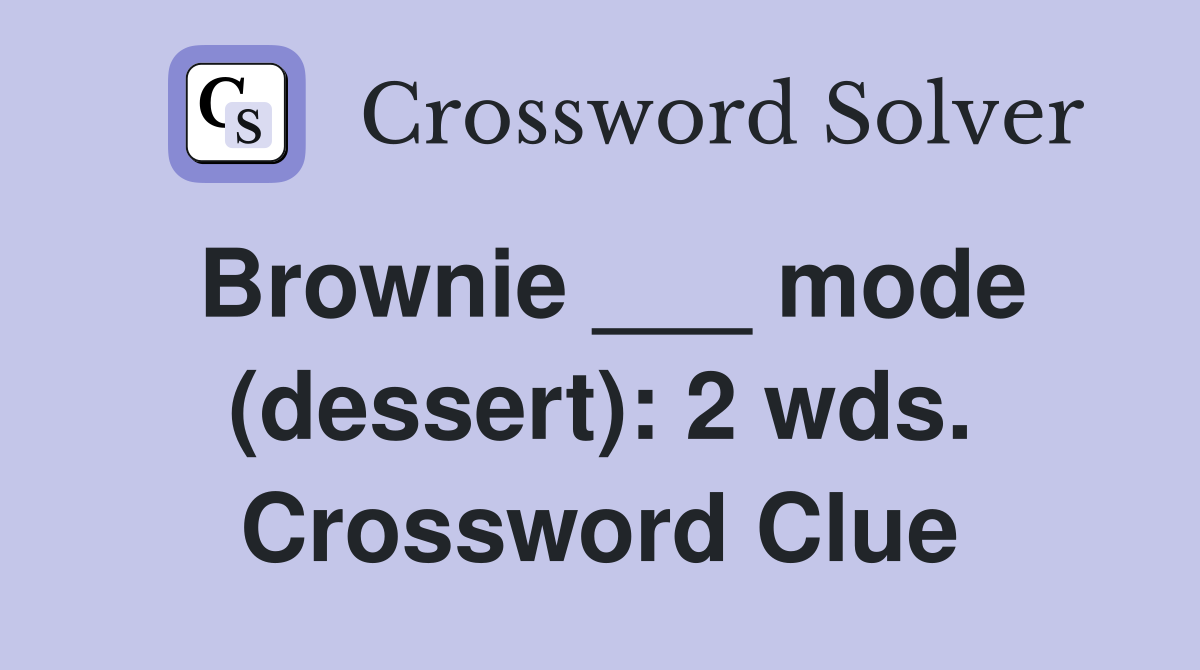 Brownie ___ mode (dessert): 2 wds. Crossword Clue