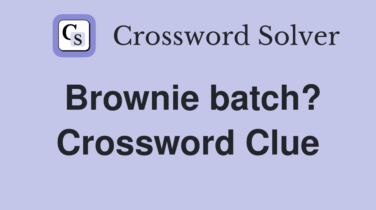 Brownie batch? Crossword Clue