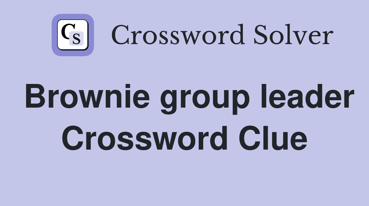 Brownie group leader Crossword Clue