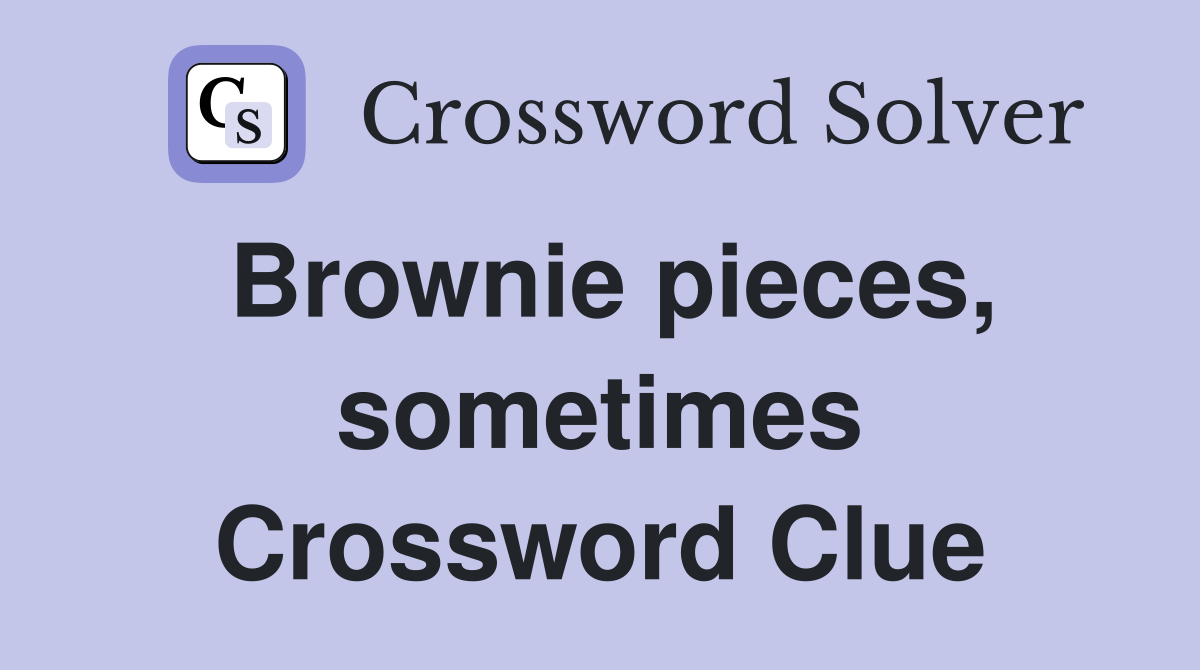 Brownie pieces, sometimes Crossword Clue