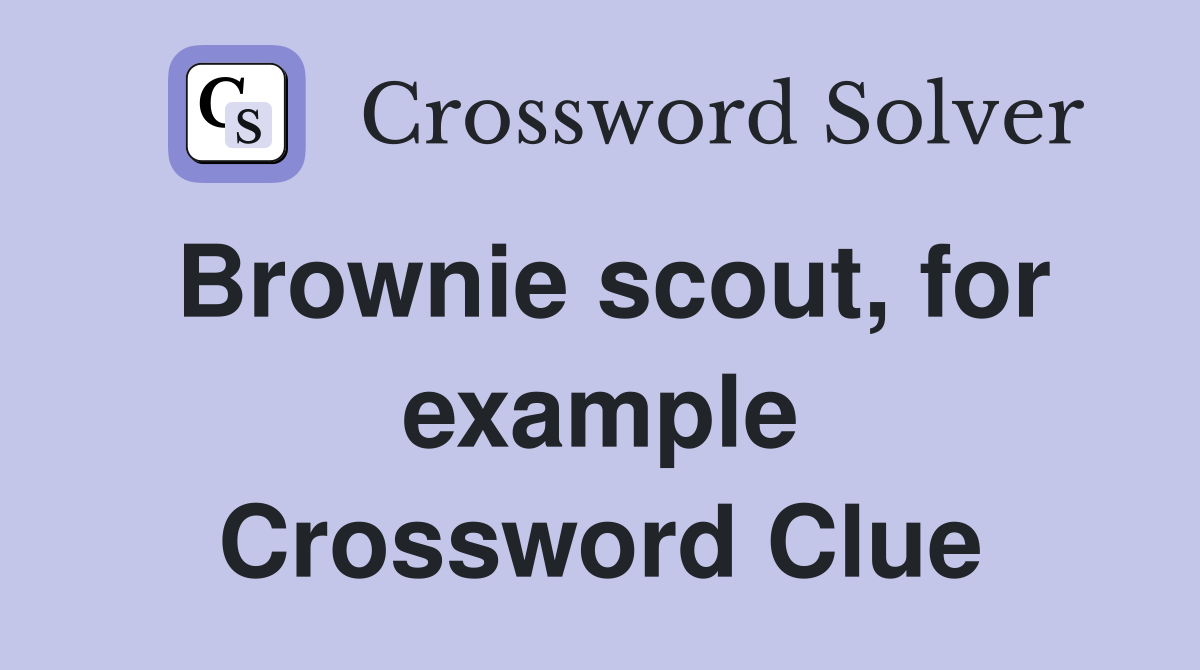 Brownie scout, for example Crossword Clue