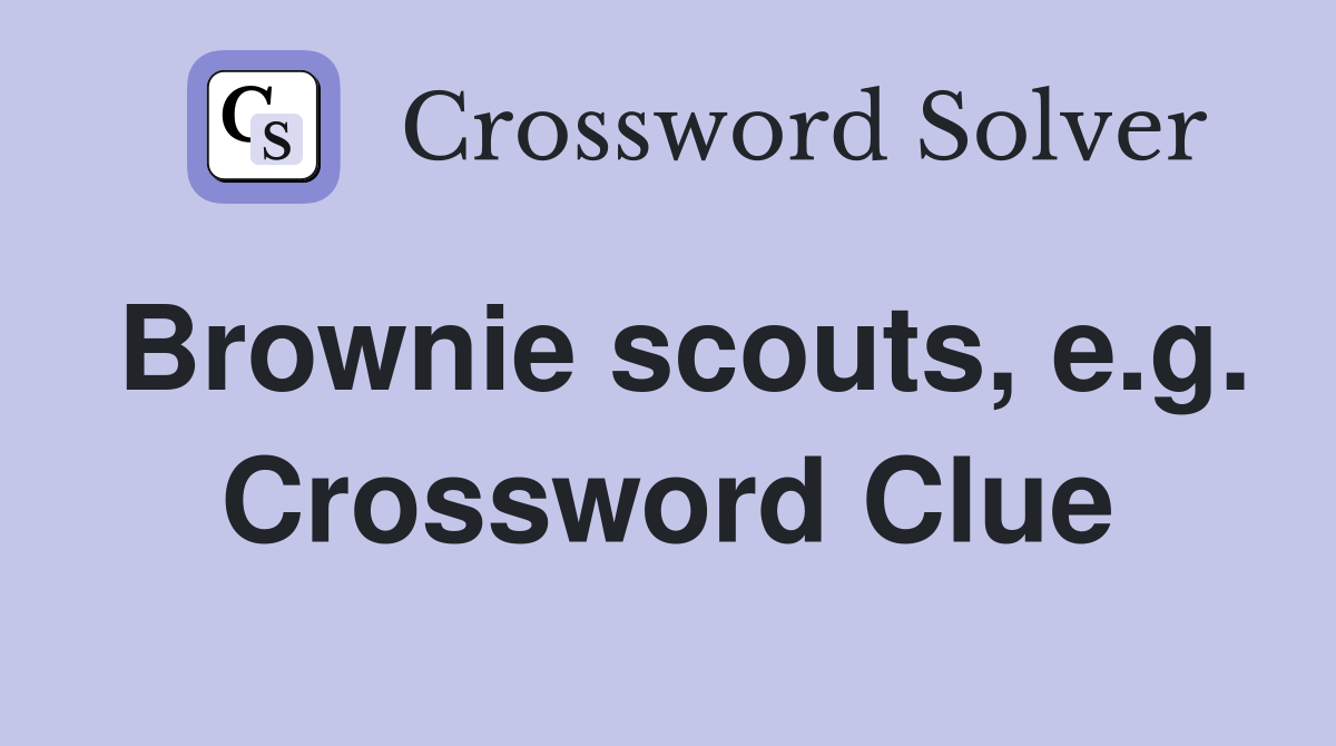 Brownie scouts, e.g. Crossword Clue
