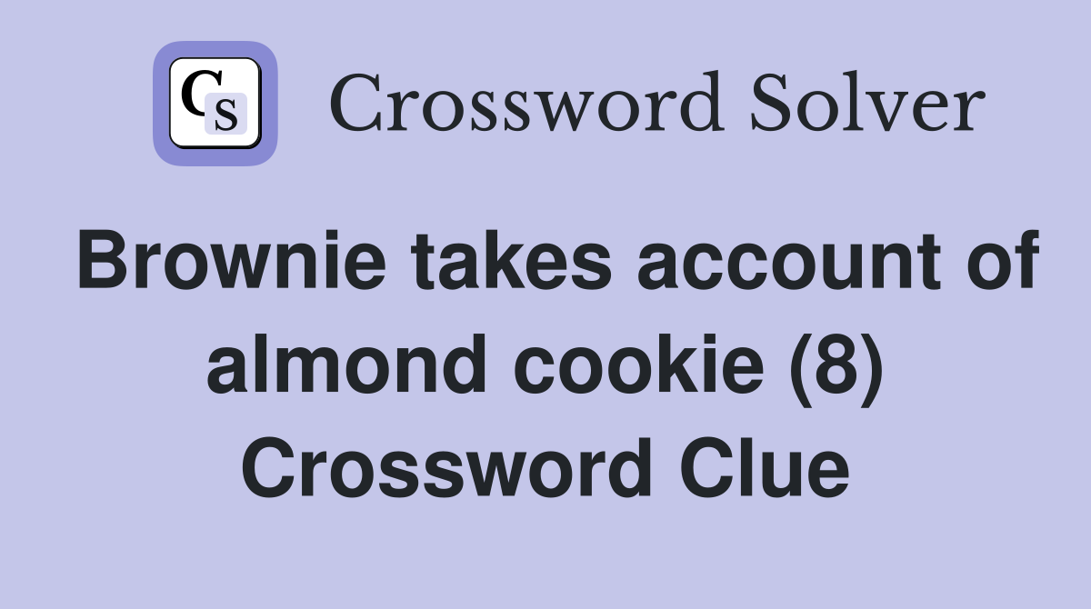 Brownie takes account of almond cookie (8) Crossword Clue
