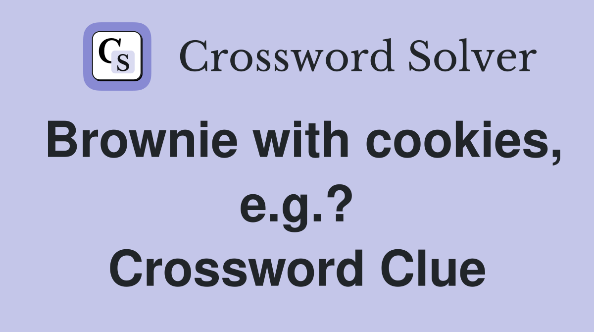 Brownie with cookies, e.g.? Crossword Clue