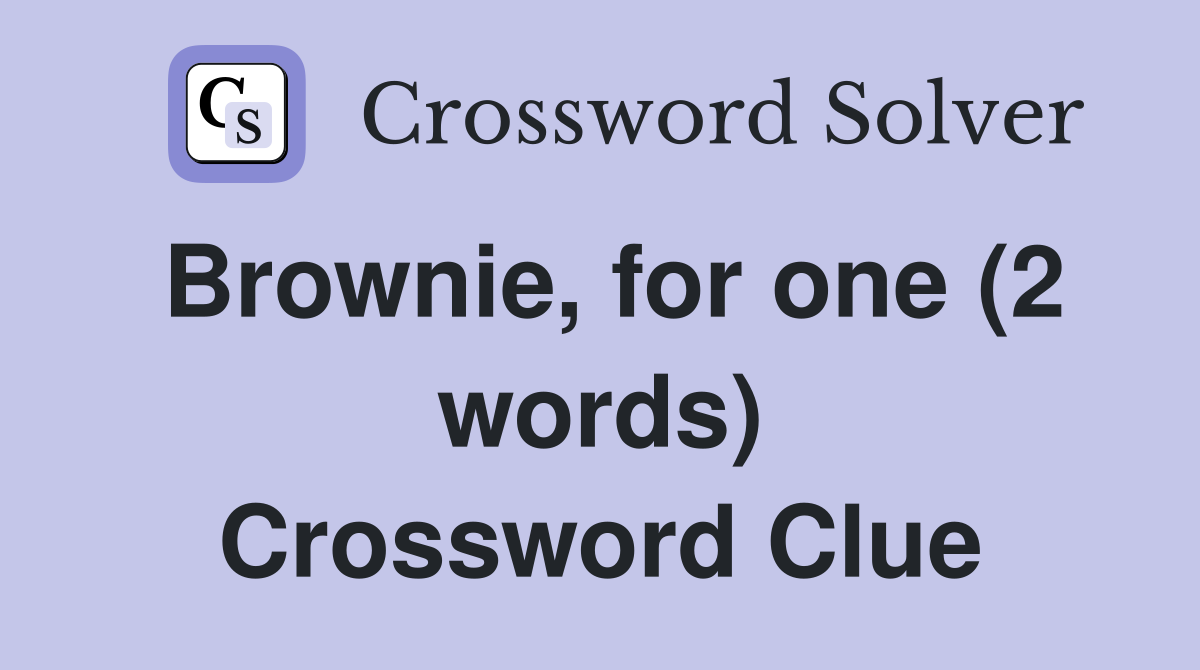 Brownie, for one (2 words) Crossword Clue