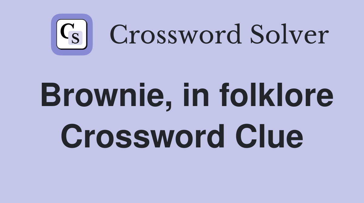 Brownie, in folklore Crossword Clue
