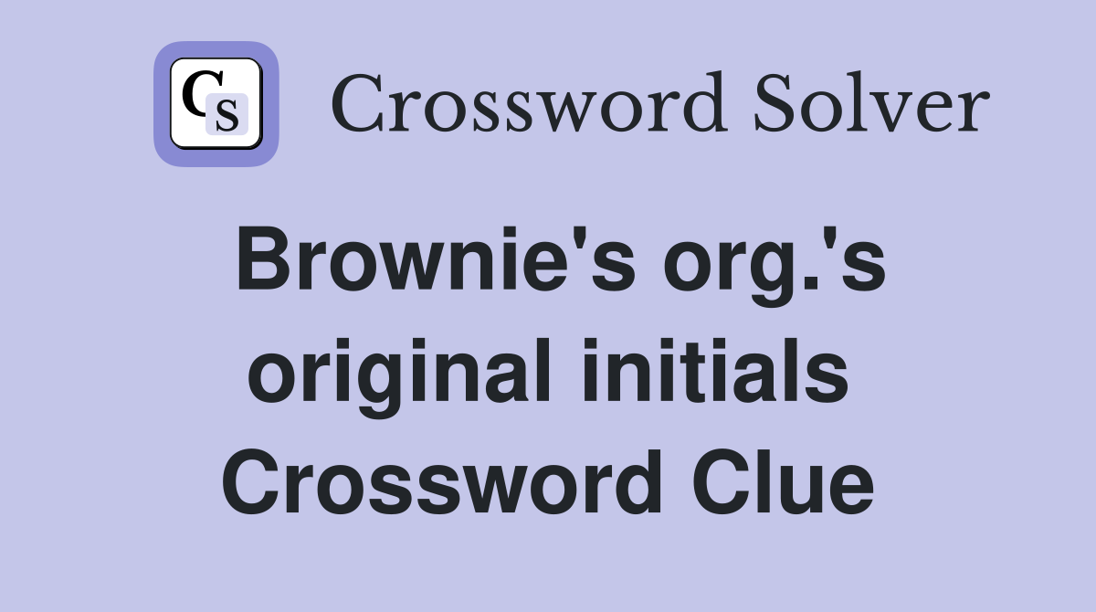 Brownie's org.'s original initials Crossword Clue