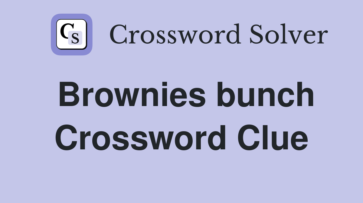 Brownies bunch Crossword Clue