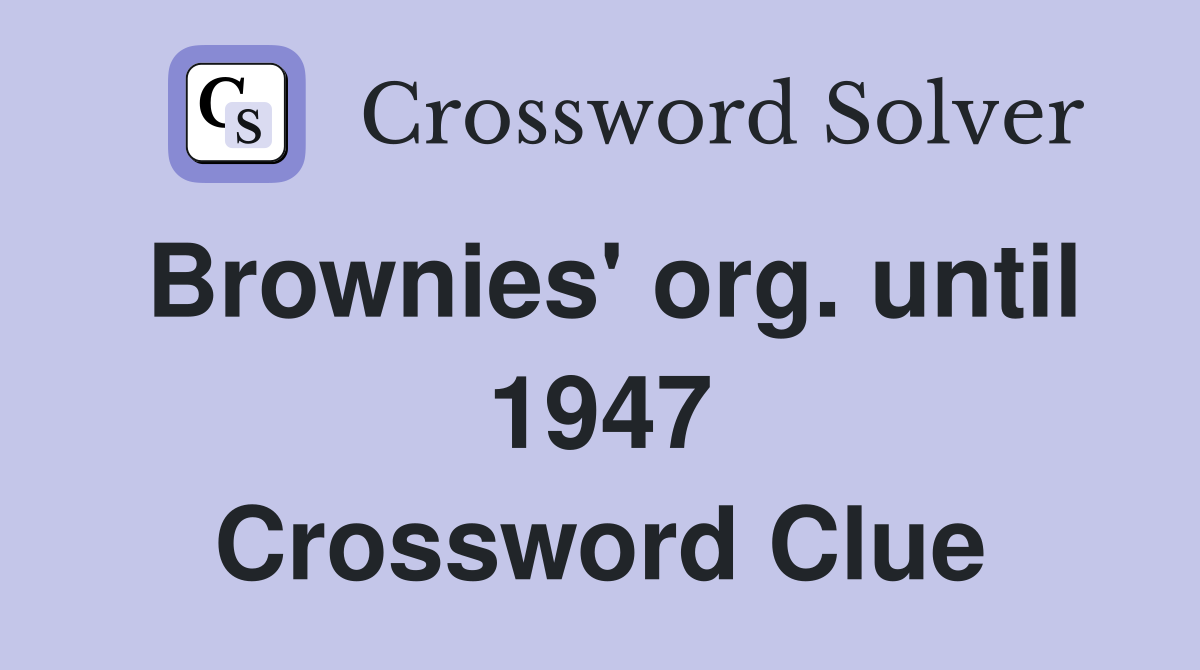 Brownies' org. until 1947 Crossword Clue